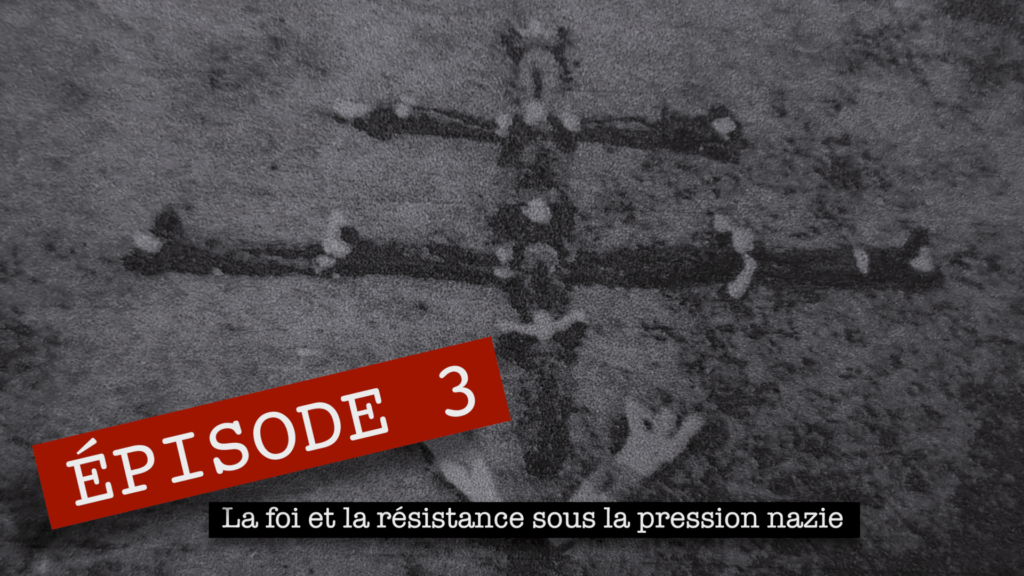 Épisode 3 - La foi et la résistance sous la pression nazie