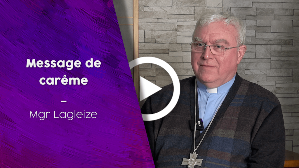 Découvrez le message de carême 2020 de Mgr Lagleize intitulé : « En méditant la Parole de Dieu, devenons des artisans de paix ».
