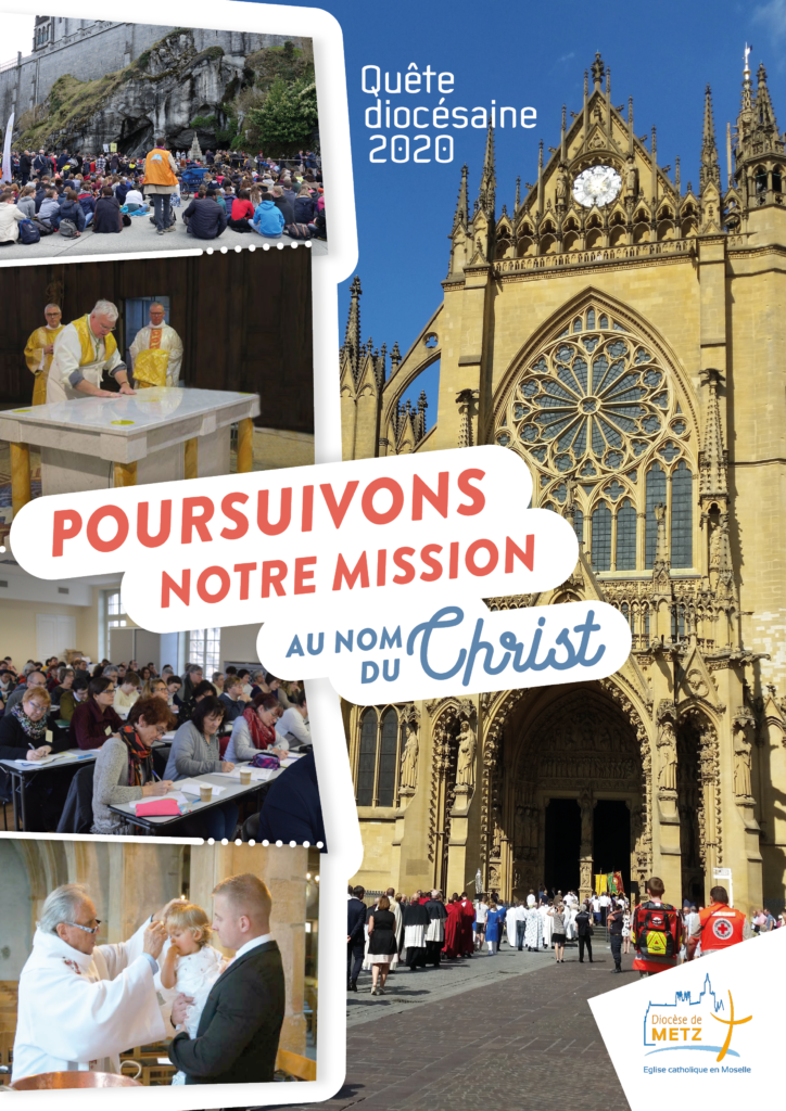La campagne 2020 de la Quête diocésaine sera officiellement lancée dans les paroisses de Moselle le dimanche 8 mars 2020. Cette année encore, le diocèse de Metz compte sur le soutien financier de ses fidèles pour pouvoir poursuivre sa mission en Moselle, au nom du Christ.