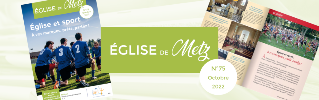 Le numéro d'octobre 2022 d'Église de Metz, la revue officielle du diocèse de Metz, est disponible. 