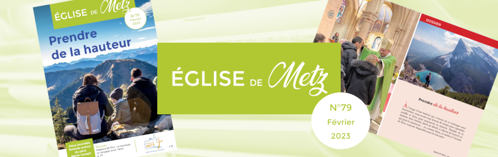 Le numéro de février 2023 d'Église de Metz, la revue officielle du diocèse de Metz, est disponible. 