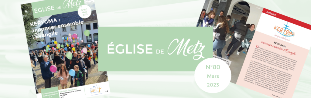 Le numéro de mars 2023 d'Église de Metz, la revue officielle du diocèse de Metz, est disponible. 