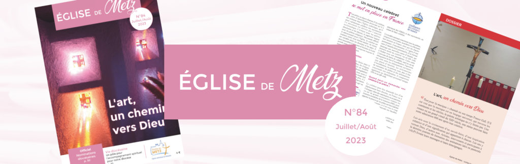 Le numéro de juin 2023 d'Église de Metz, la revue officielle du diocèse de Metz, est disponible.