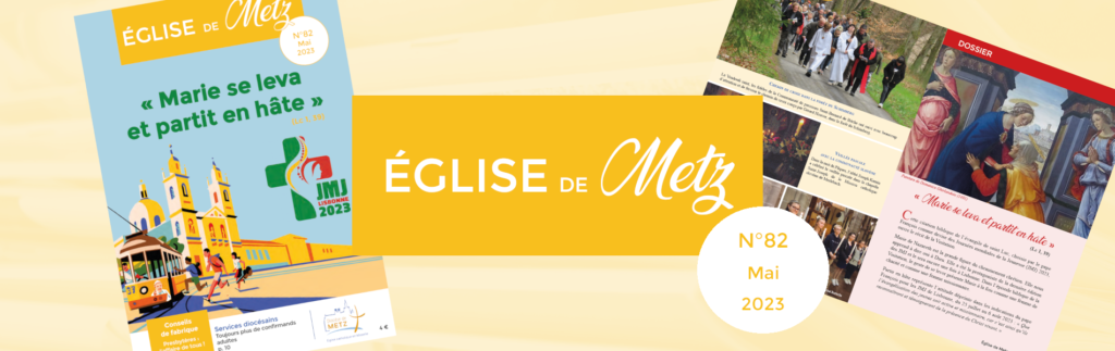 Le numéro de mai 2023 d'Église de Metz, la revue officielle du diocèse de Metz, est disponible.