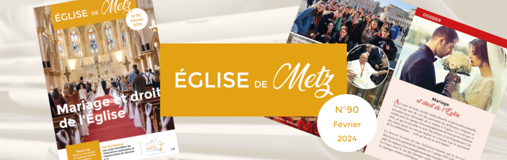 Le numéro de février 2024 d'Église de Metz, la revue officielle du diocèse de Metz, est disponible.