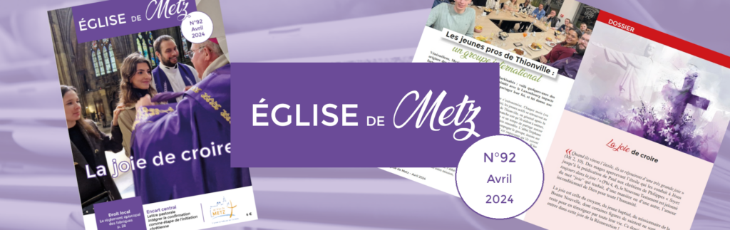 Le numéro d'avril 2024 d'Église de Metz, la revue officielle du diocèse de Metz, est disponible.
