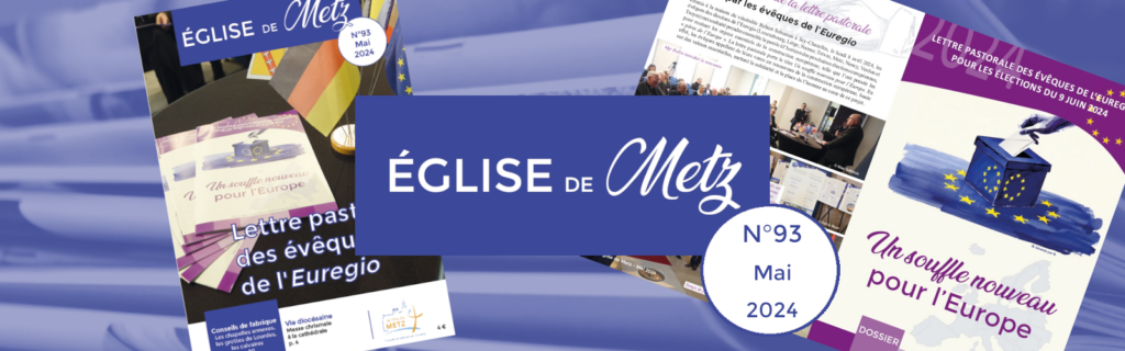 Le numéro de mai 2024 d'Église de Metz, la revue officielle du diocèse de Metz, est disponible.